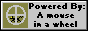 powered by: a mouse in a wheel